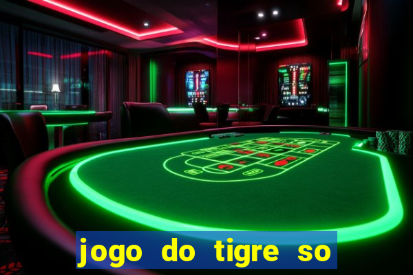 jogo do tigre so para brincar